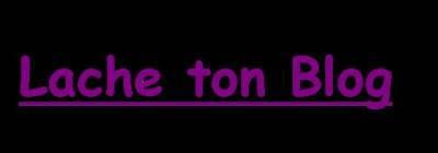 lache ton blog